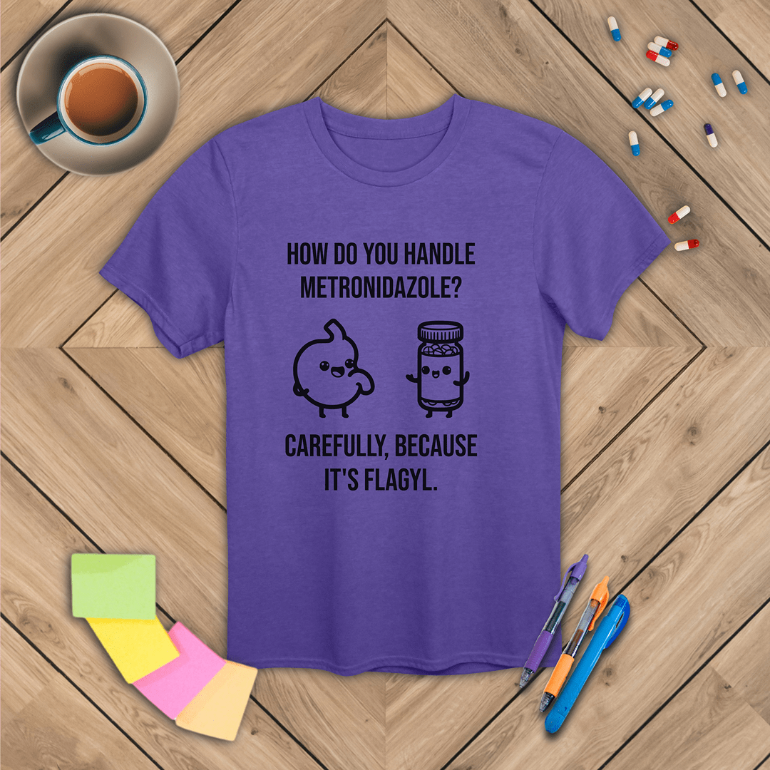 Metronidazole is Flagyl T-Shirt