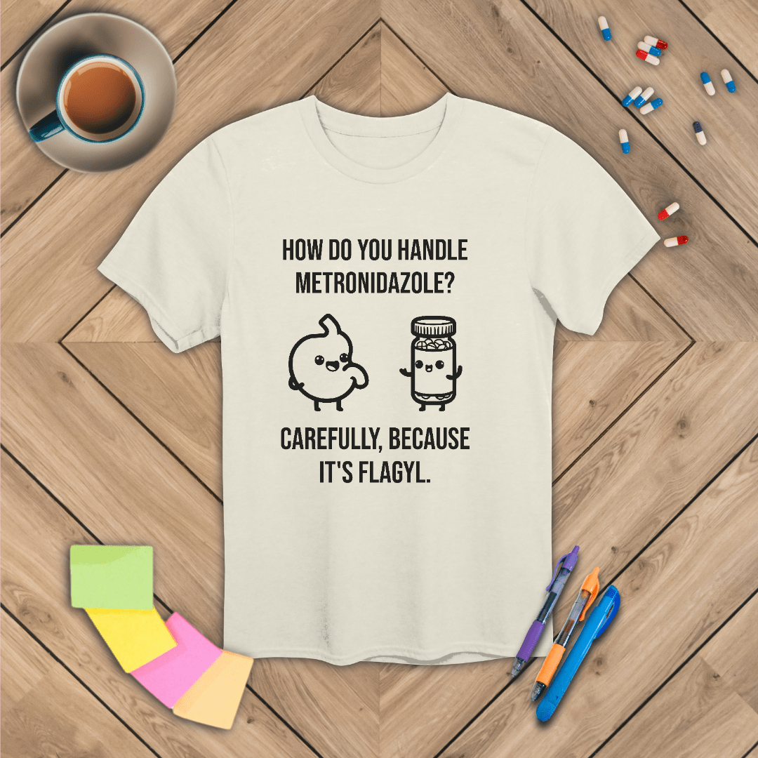 Metronidazole is Flagyl T-Shirt