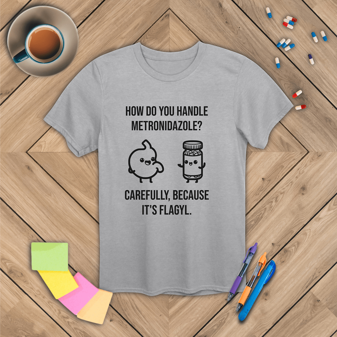 Metronidazole is Flagyl T-Shirt
