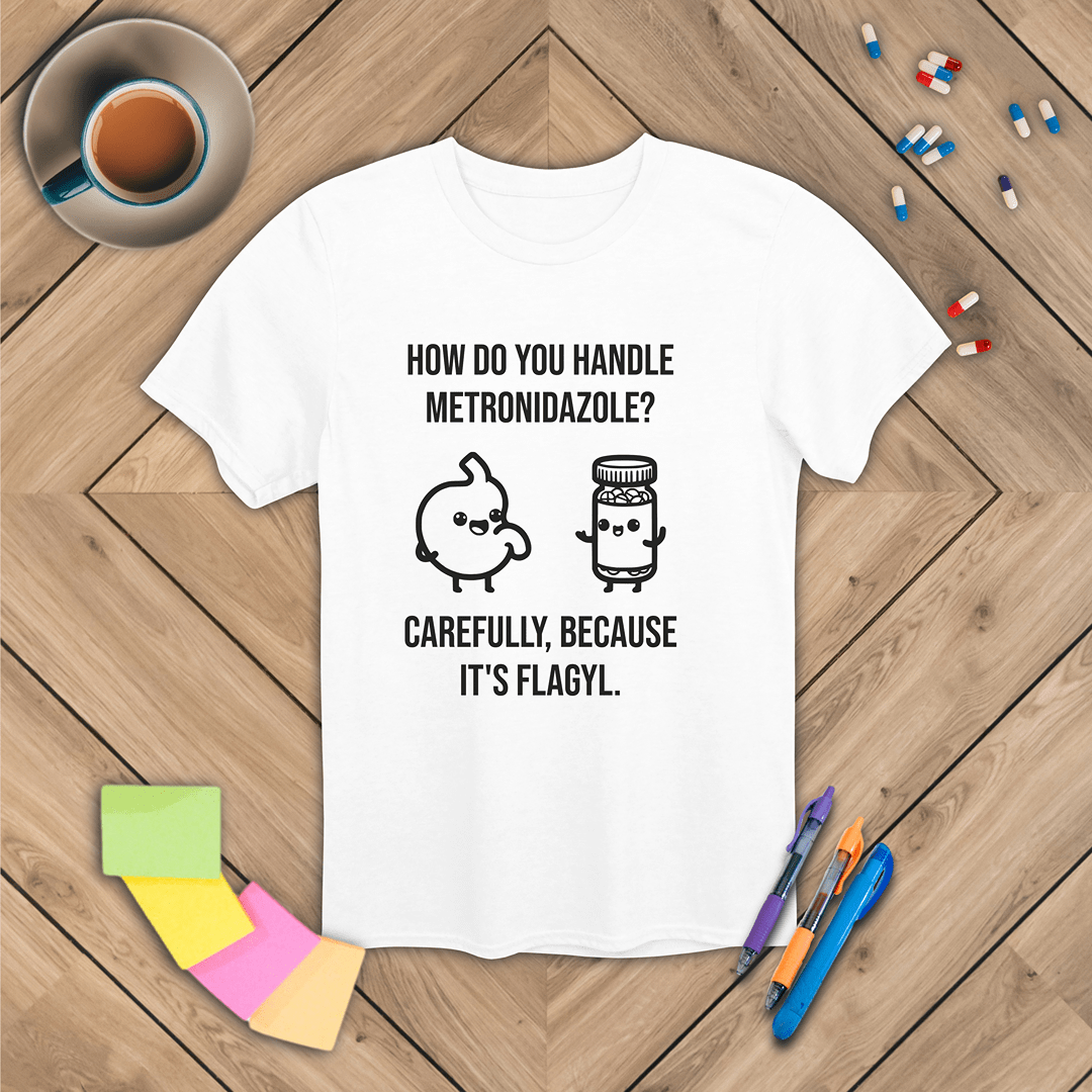 Metronidazole is Flagyl T-Shirt