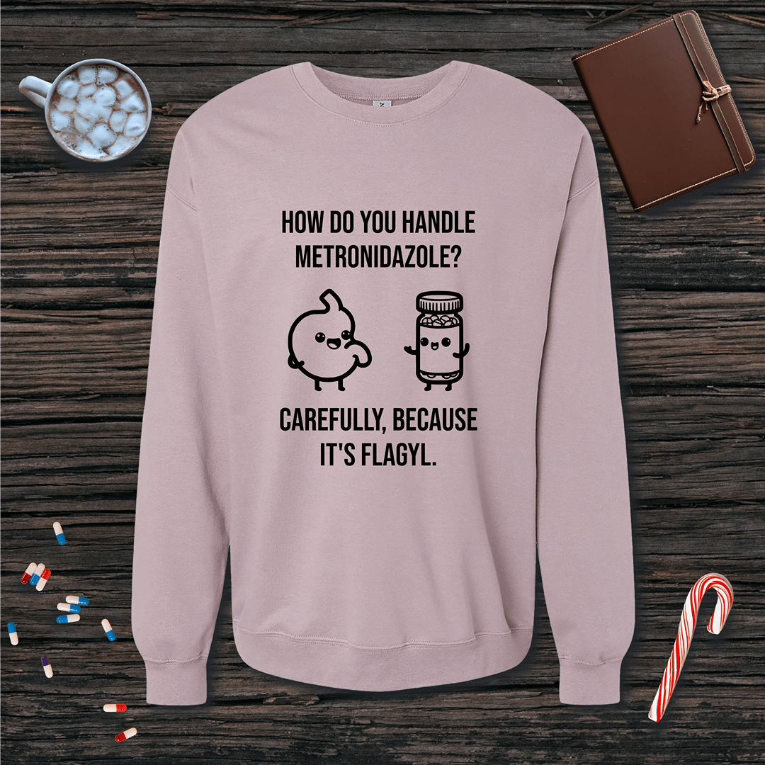 Metronidazole is Flagyl Fleece Crewneck Sweatshirt