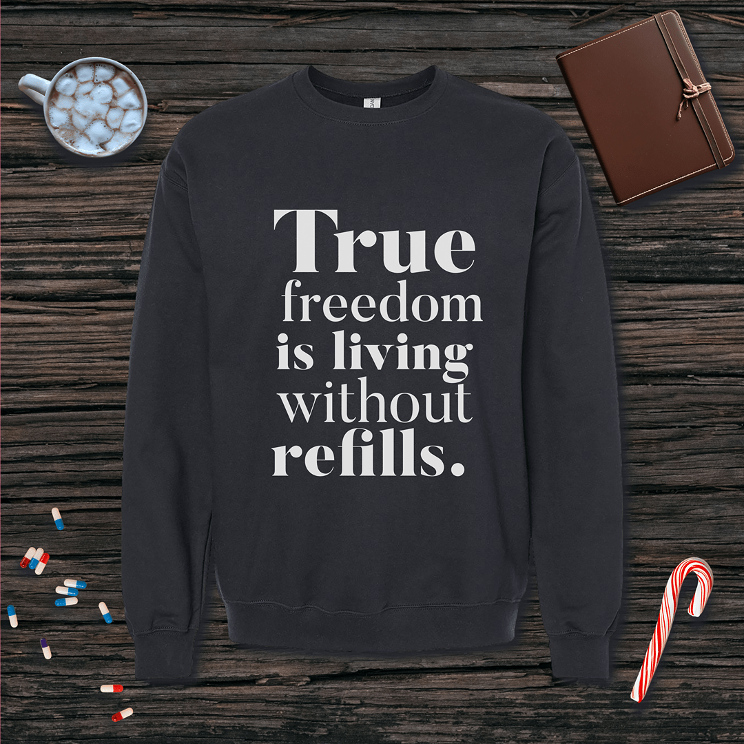 True Freedom is Living without Refills Fleece Crewneck Sweatshirt