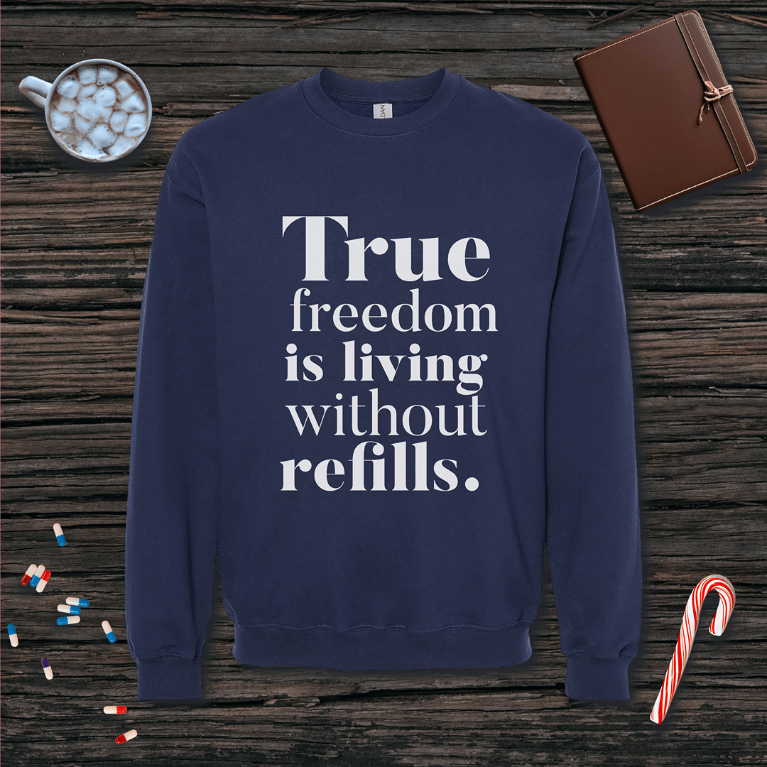 True Freedom is Living without Refills Fleece Crewneck Sweatshirt