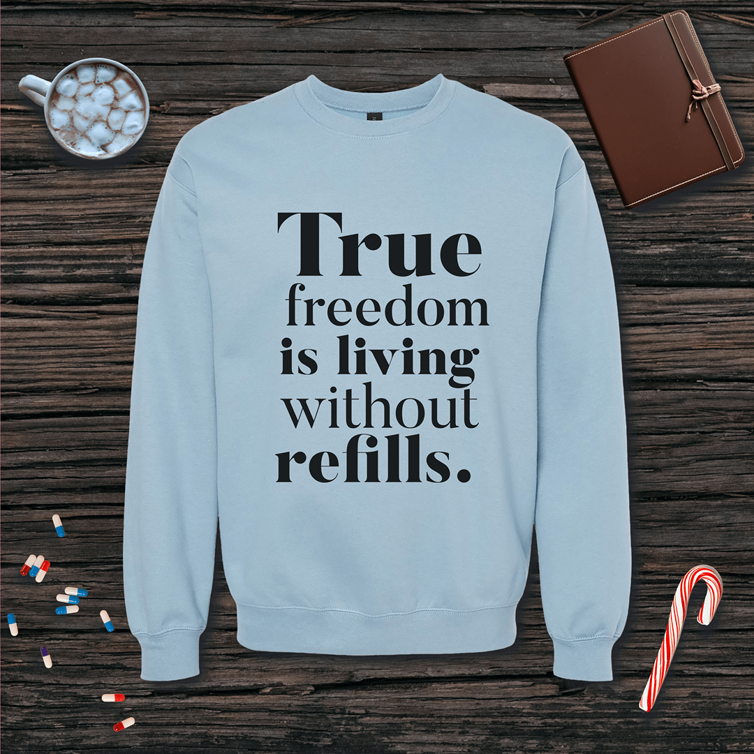 True Freedom is Living without Refills Fleece Crewneck Sweatshirt