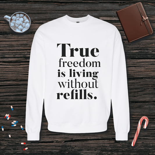 True Freedom is Living without Refills Fleece Crewneck Sweatshirt
