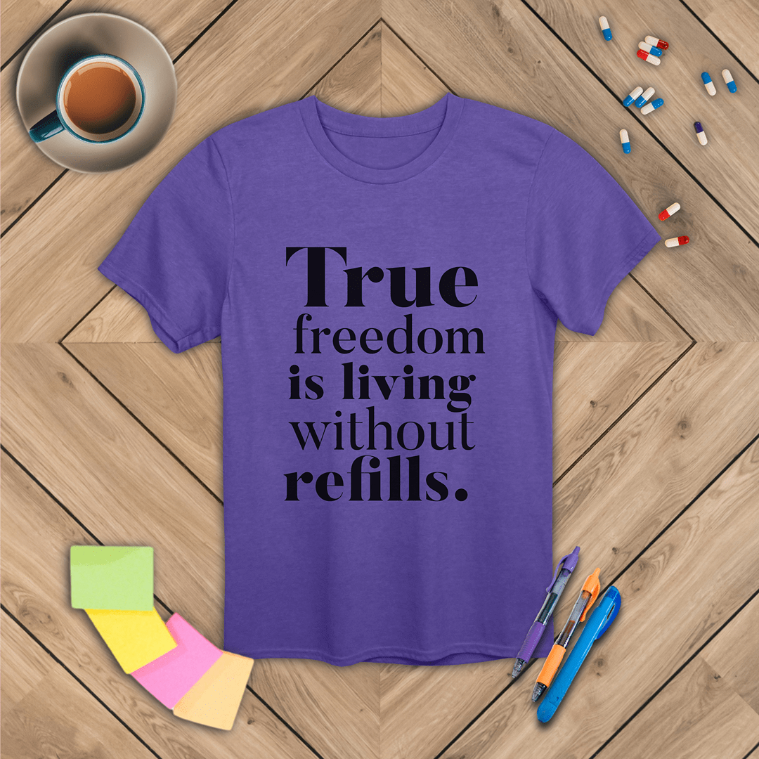 True Freedom is Living Without Refills T-Shirt