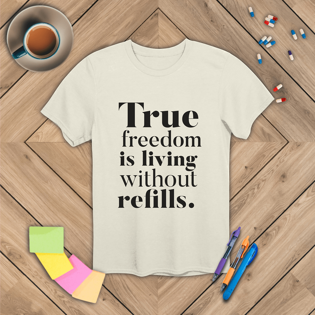 True Freedom is Living Without Refills T-Shirt