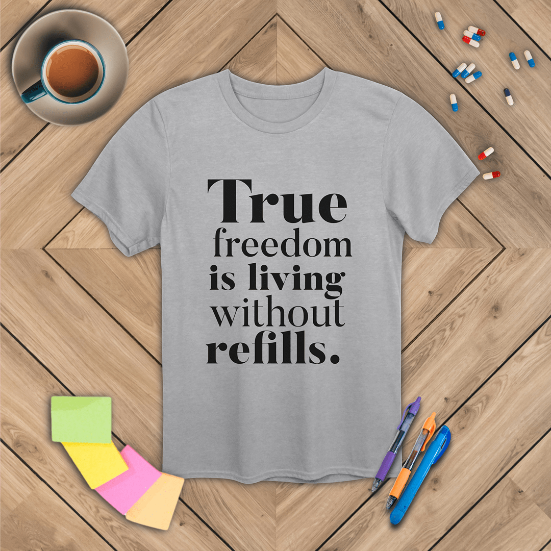 True Freedom is Living Without Refills T-Shirt
