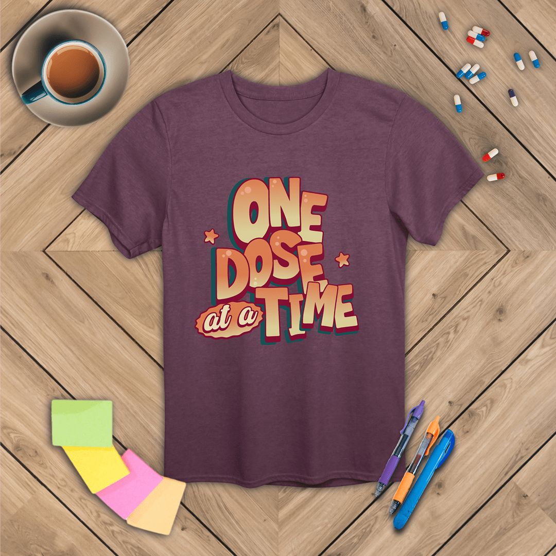 One Dose at a Time T-Shirt