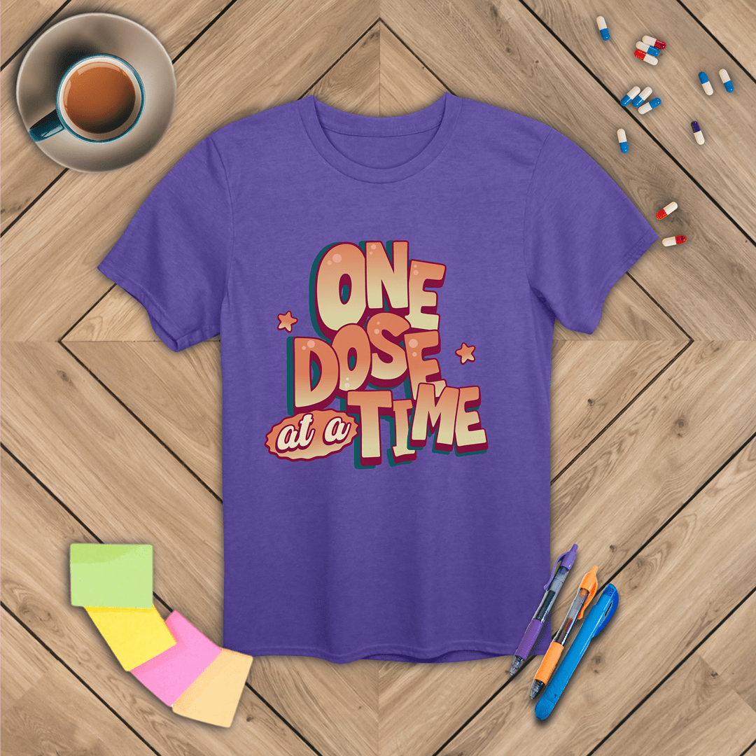 One Dose at a Time T-Shirt