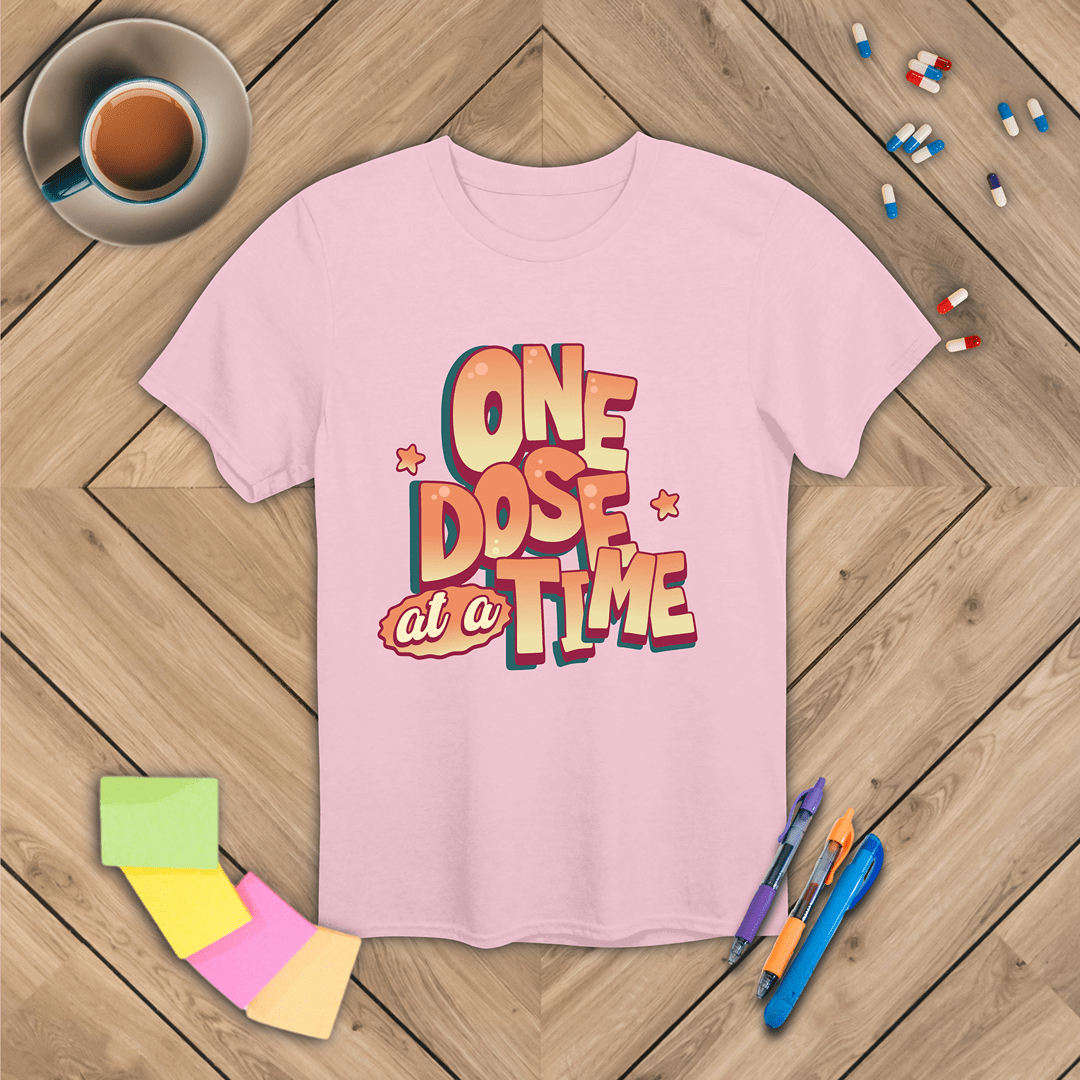 One Dose at a Time T-Shirt