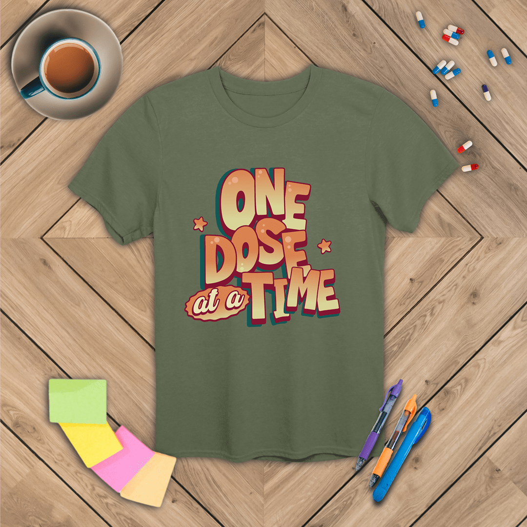 One Dose at a Time T-Shirt