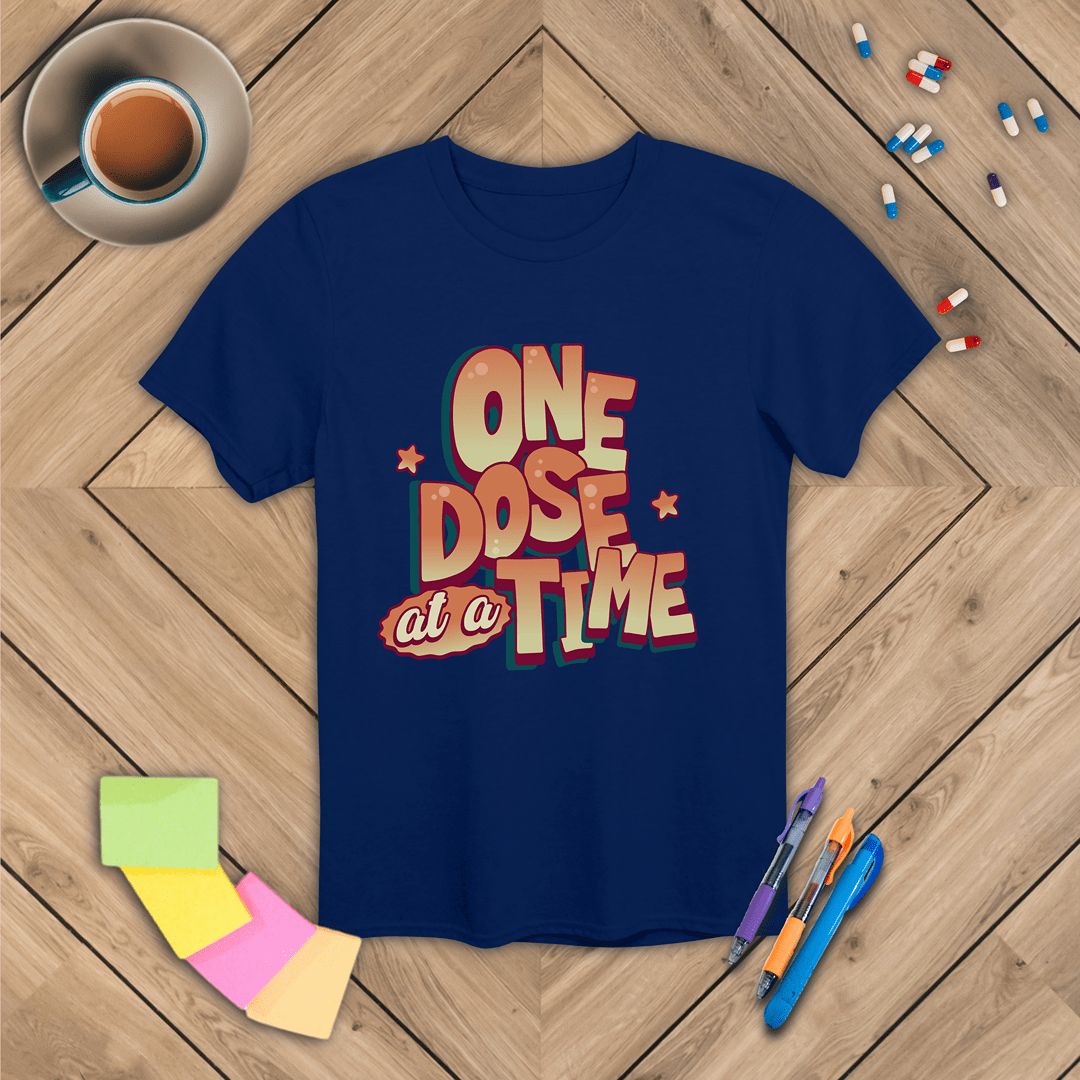 One Dose at a Time T-Shirt