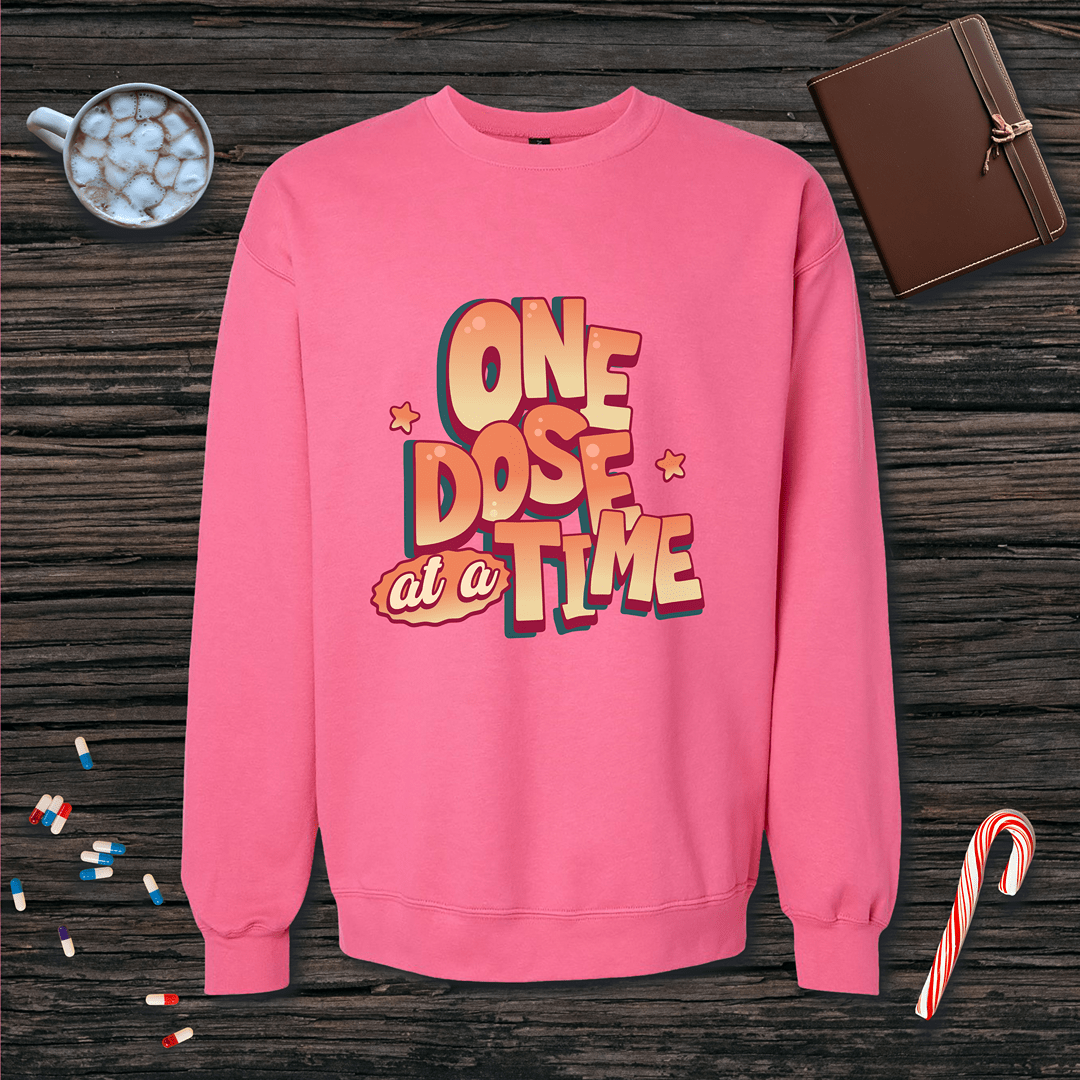 One Dose at a Time Fleece Crewneck Sweatshirt