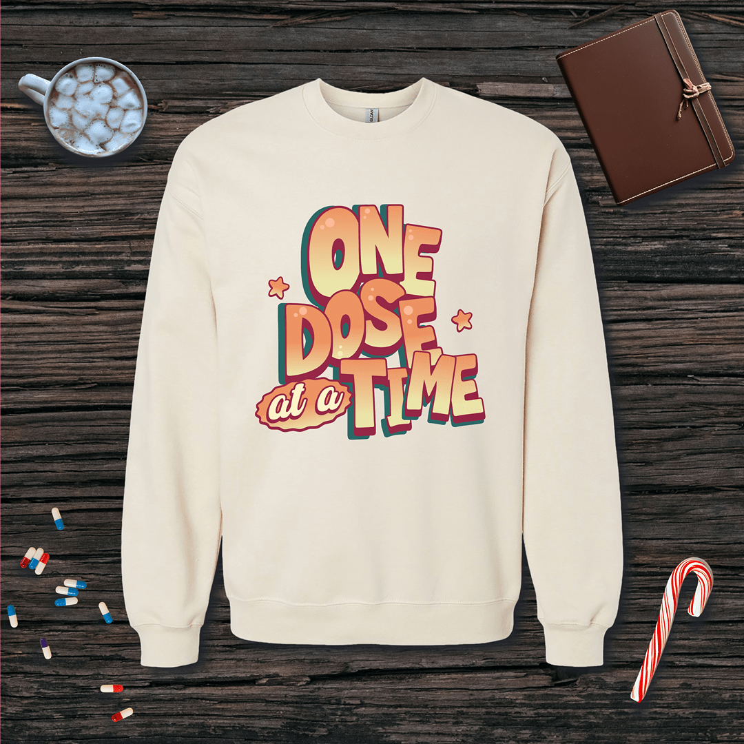 One Dose at a Time Fleece Crewneck Sweatshirt
