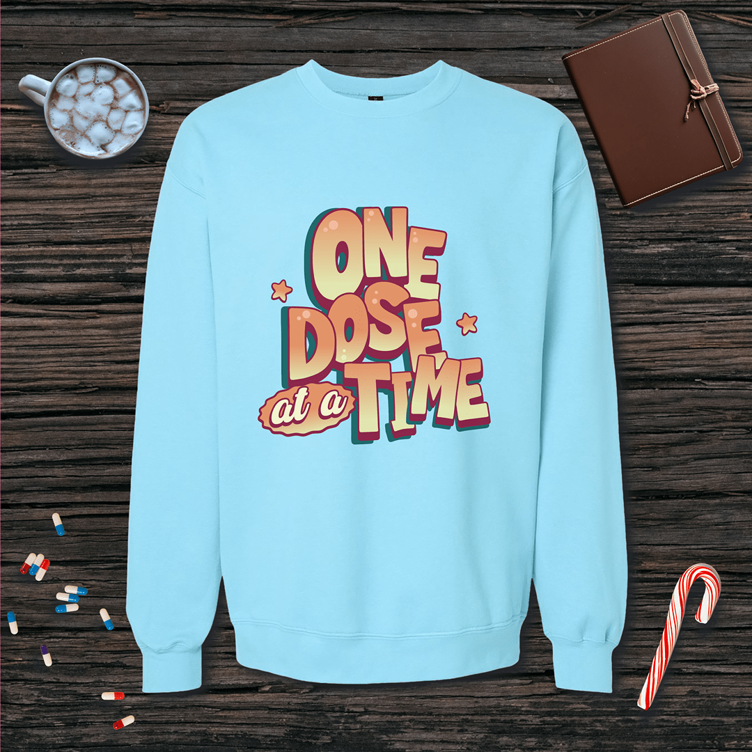 One Dose at a Time Fleece Crewneck Sweatshirt