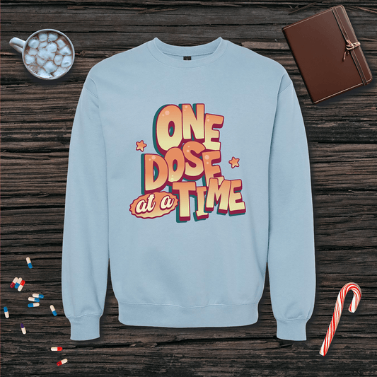 One Dose at a Time Fleece Crewneck Sweatshirt