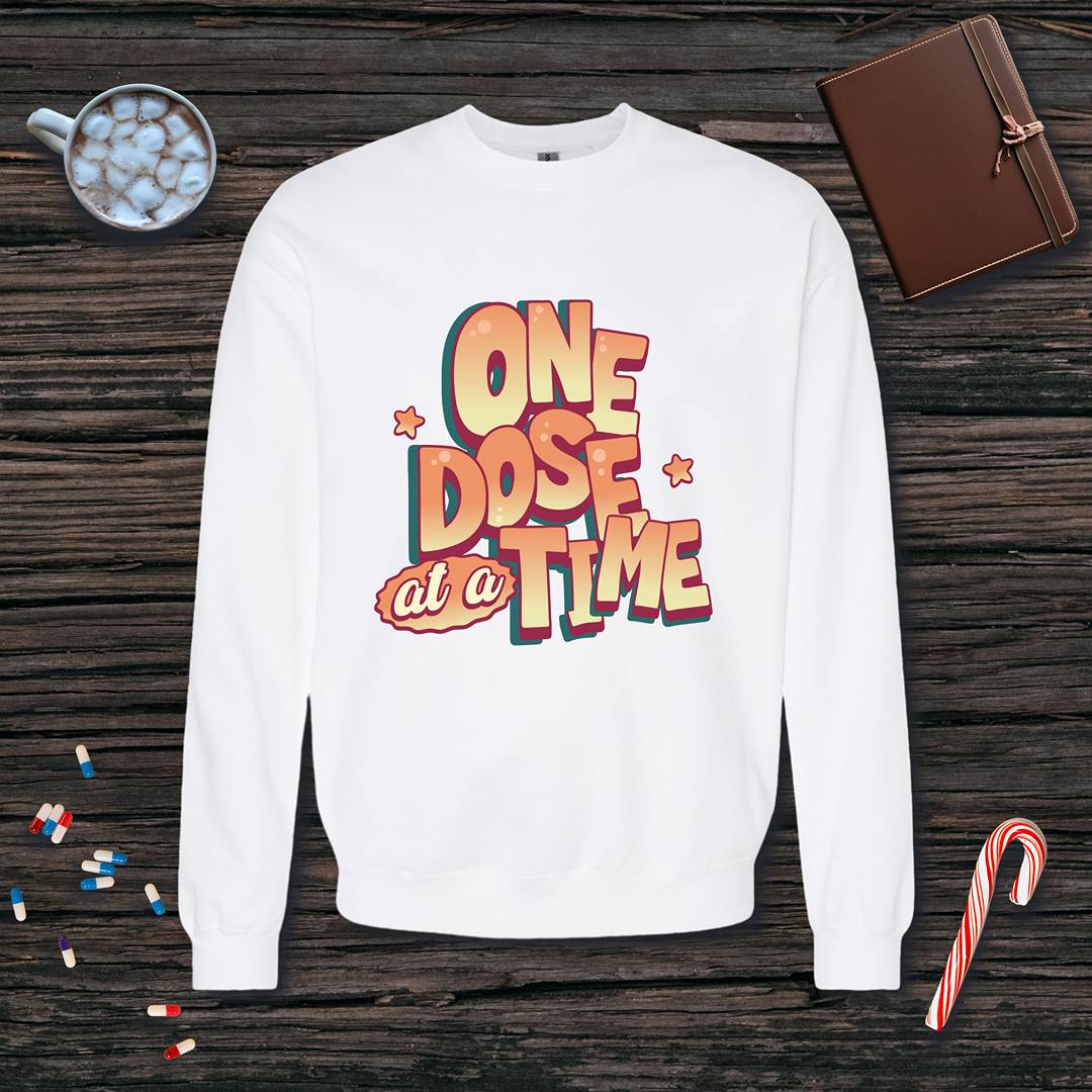 One Dose at a Time Fleece Crewneck Sweatshirt