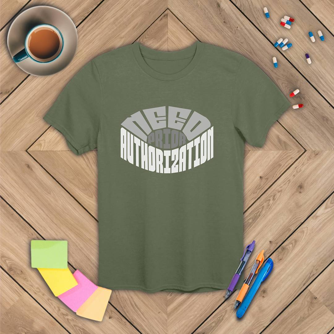 Need Prior Auth T-Shirt