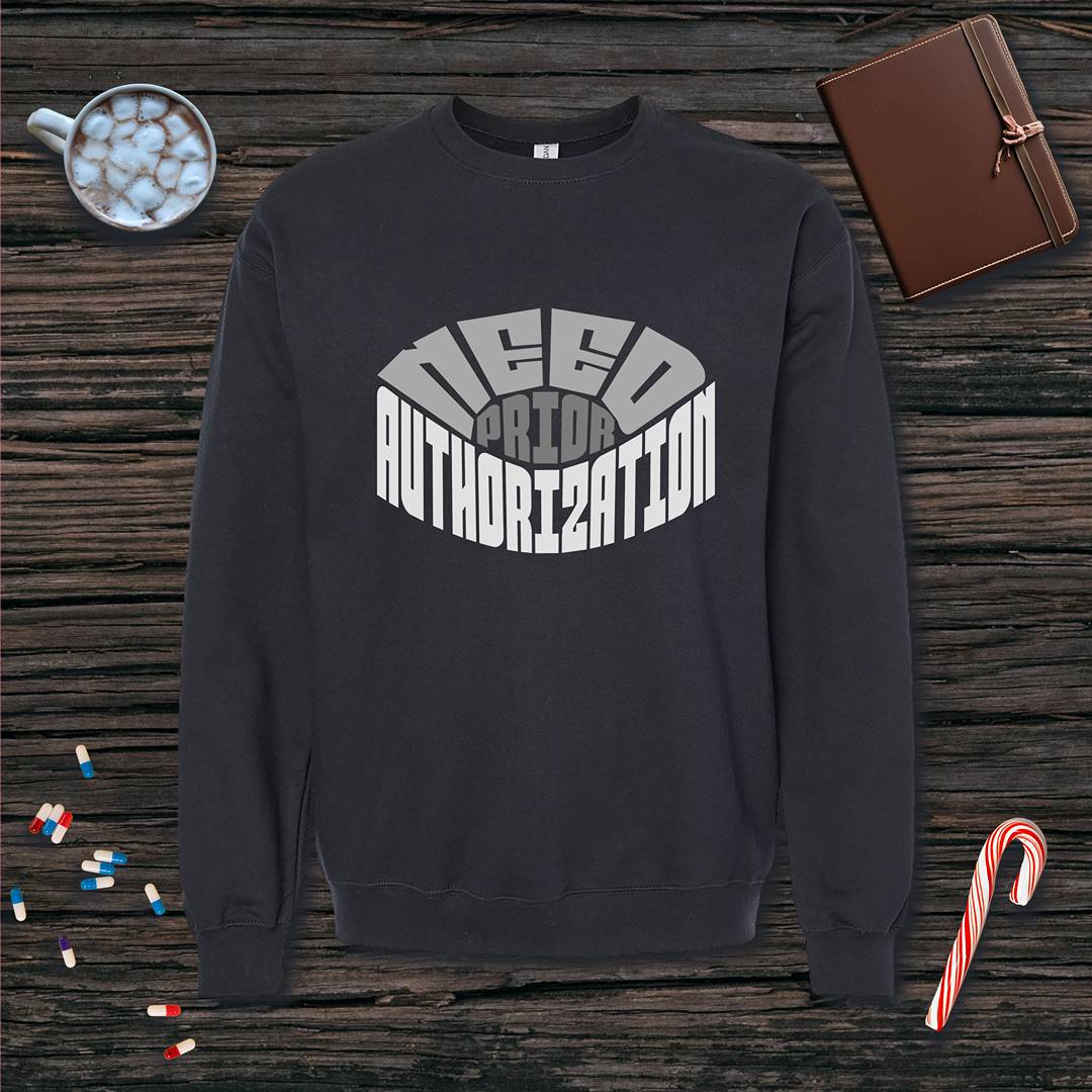 Need Prior Auth Fleece Crewneck Sweatshirt