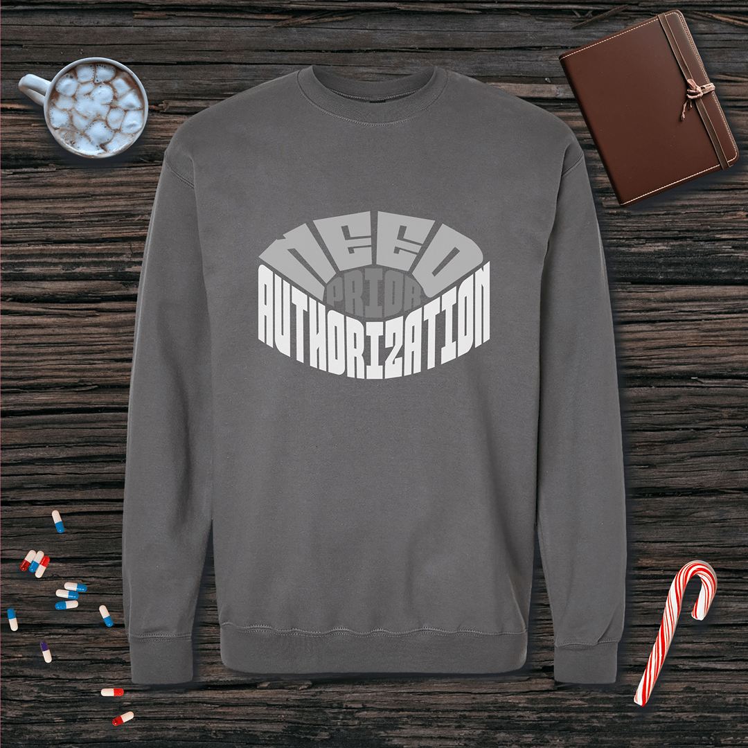 Need Prior Auth Fleece Crewneck Sweatshirt