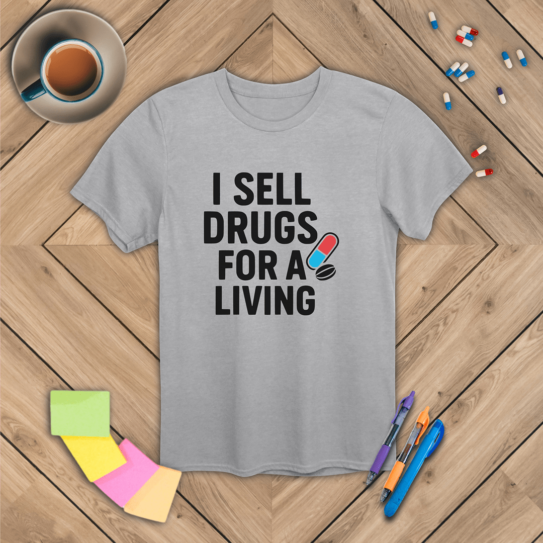 I Sell Drugs for a Living T-Shirt