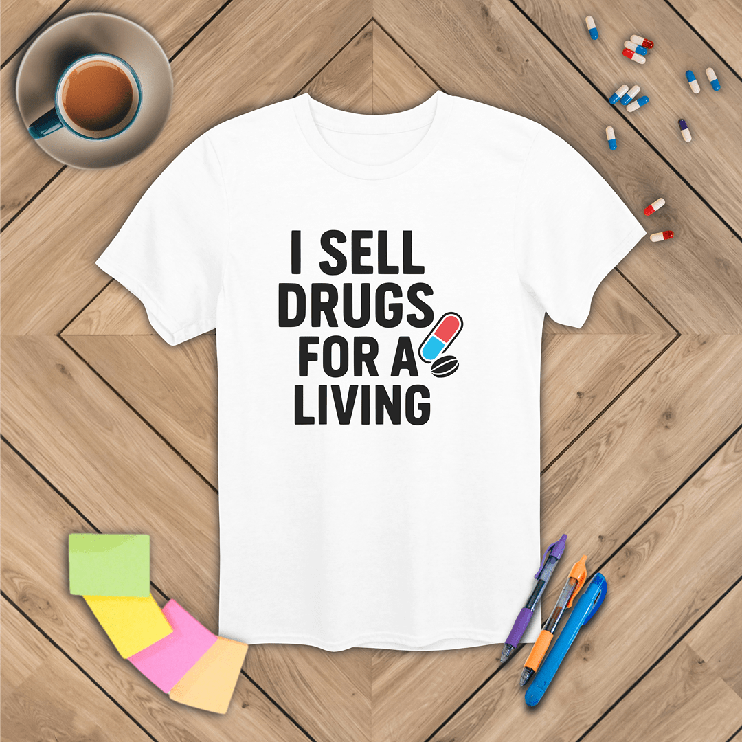 I Sell Drugs for a Living T-Shirt