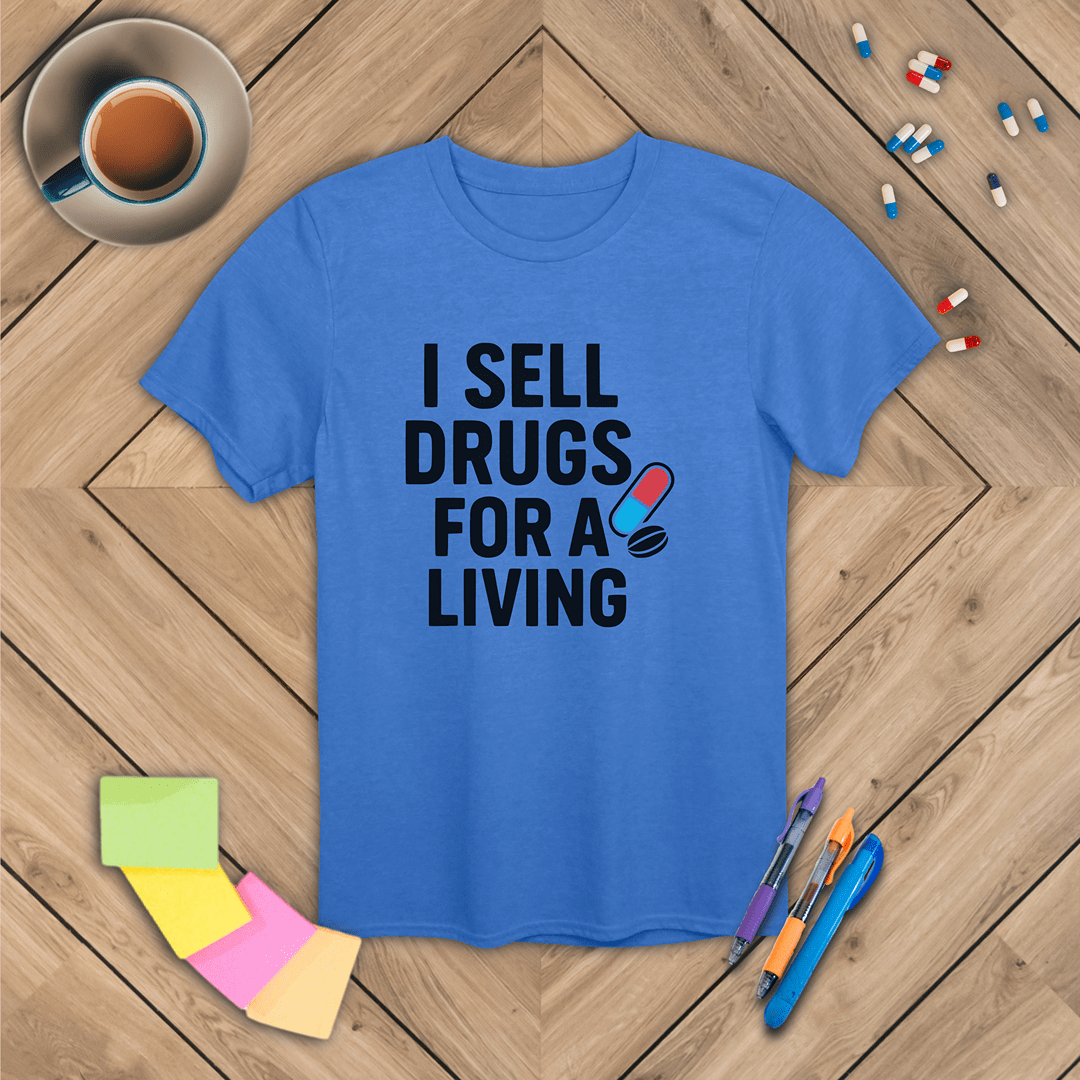 I Sell Drugs for a Living T-Shirt