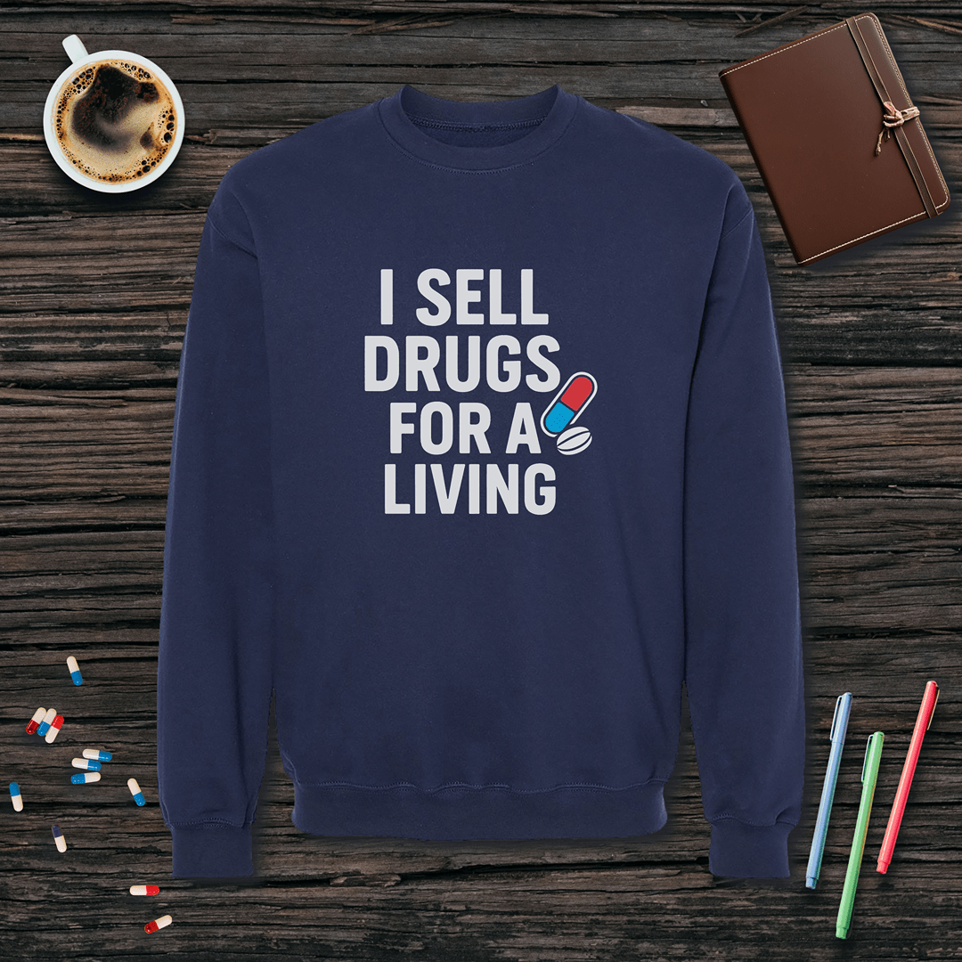 I Sell Drugs for a Living Fleece Crewneck Sweatshirt