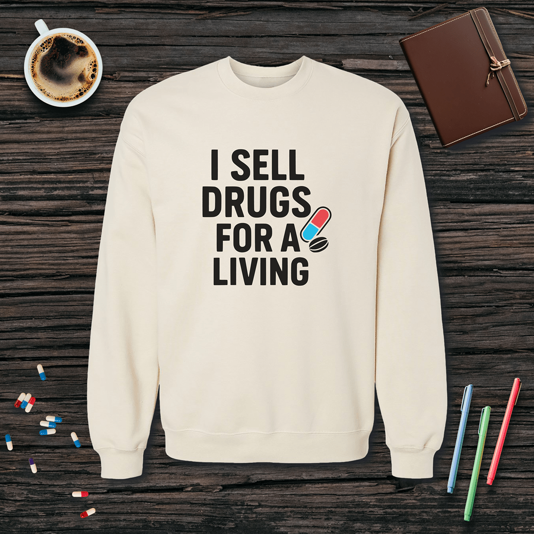I Sell Drugs for a Living Fleece Crewneck Sweatshirt