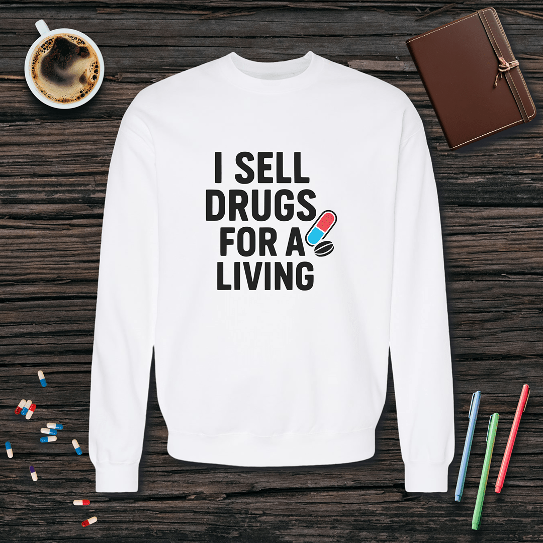 I Sell Drugs for a Living Fleece Crewneck Sweatshirt