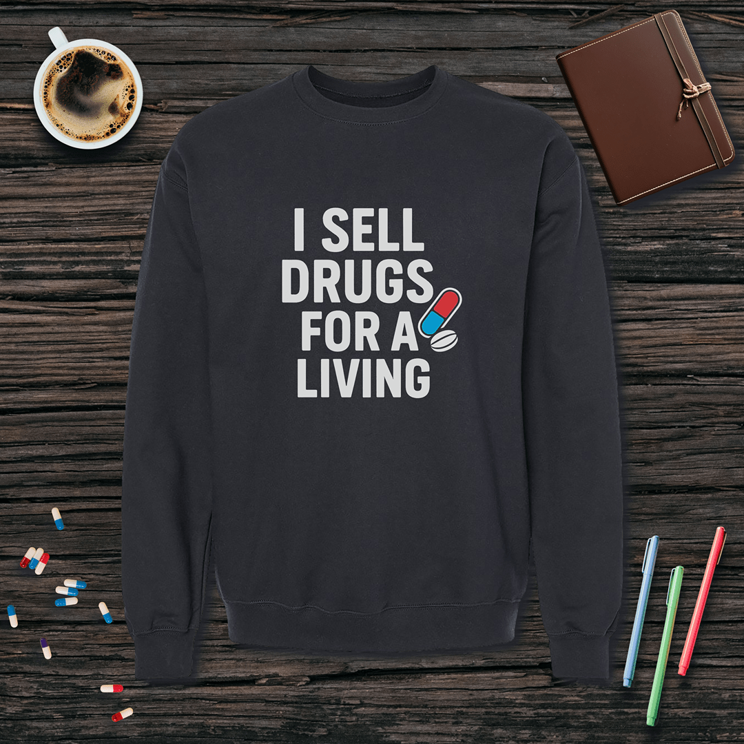 I Sell Drugs for a Living Fleece Crewneck Sweatshirt