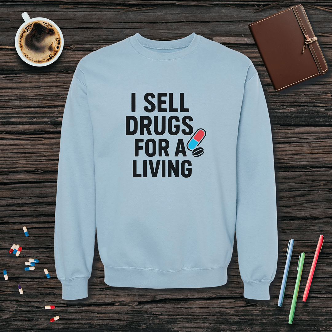 I Sell Drugs for a Living Fleece Crewneck Sweatshirt