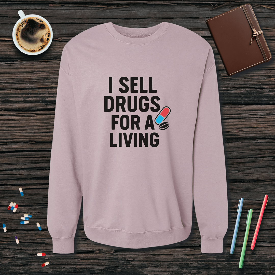 I Sell Drugs for a Living Fleece Crewneck Sweatshirt