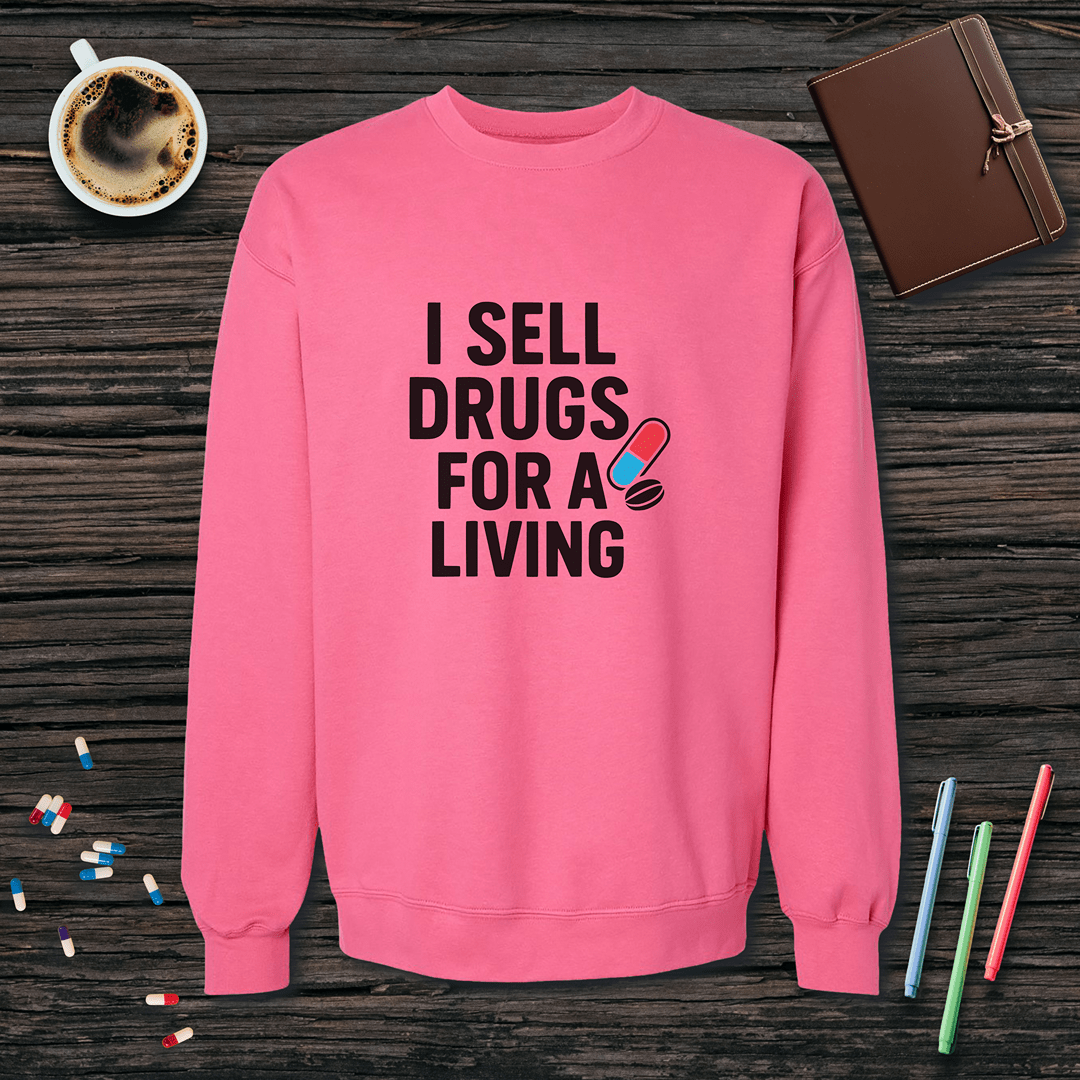 I Sell Drugs for a Living Fleece Crewneck Sweatshirt