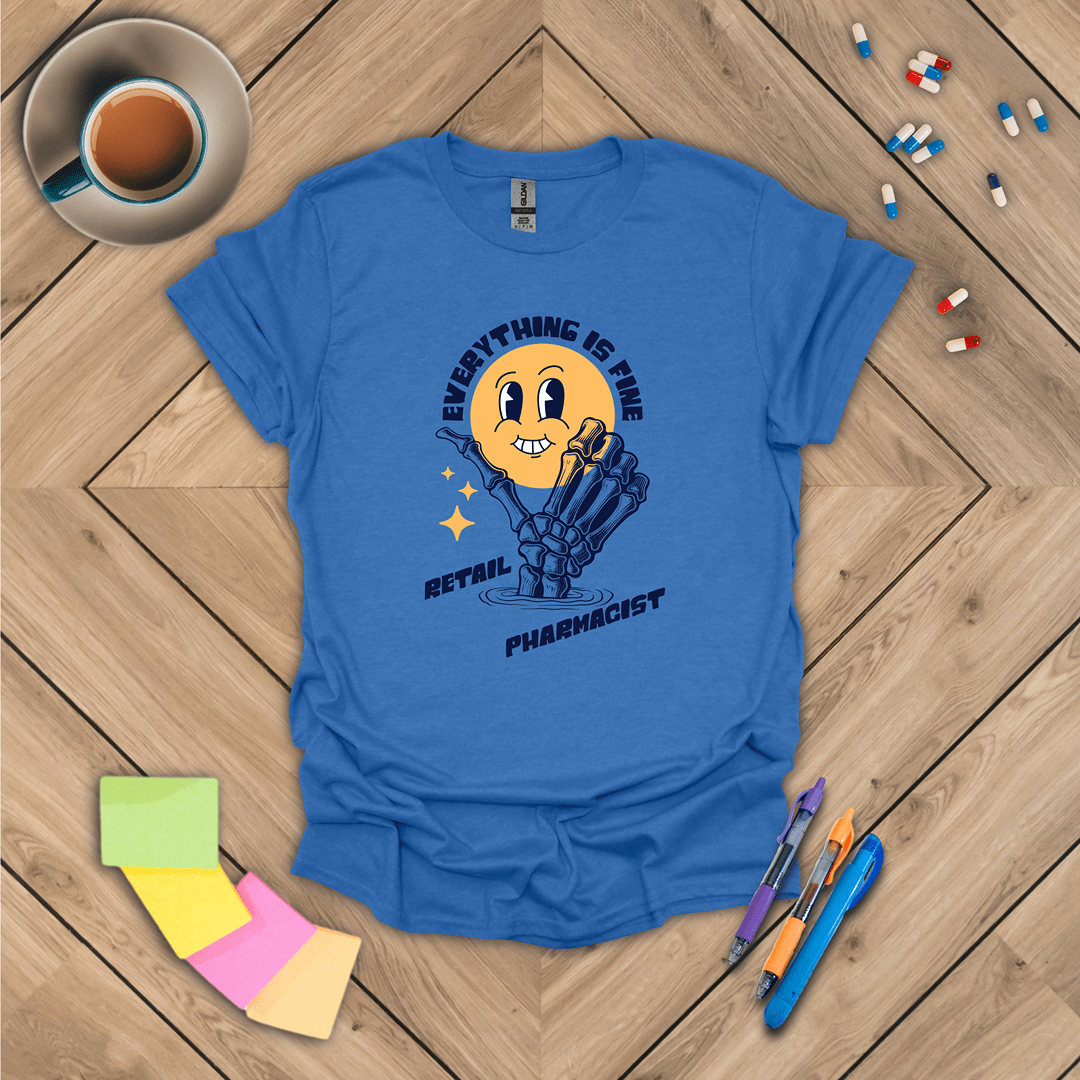 Retail Pharmacist - Everything is Fine T-Shirt