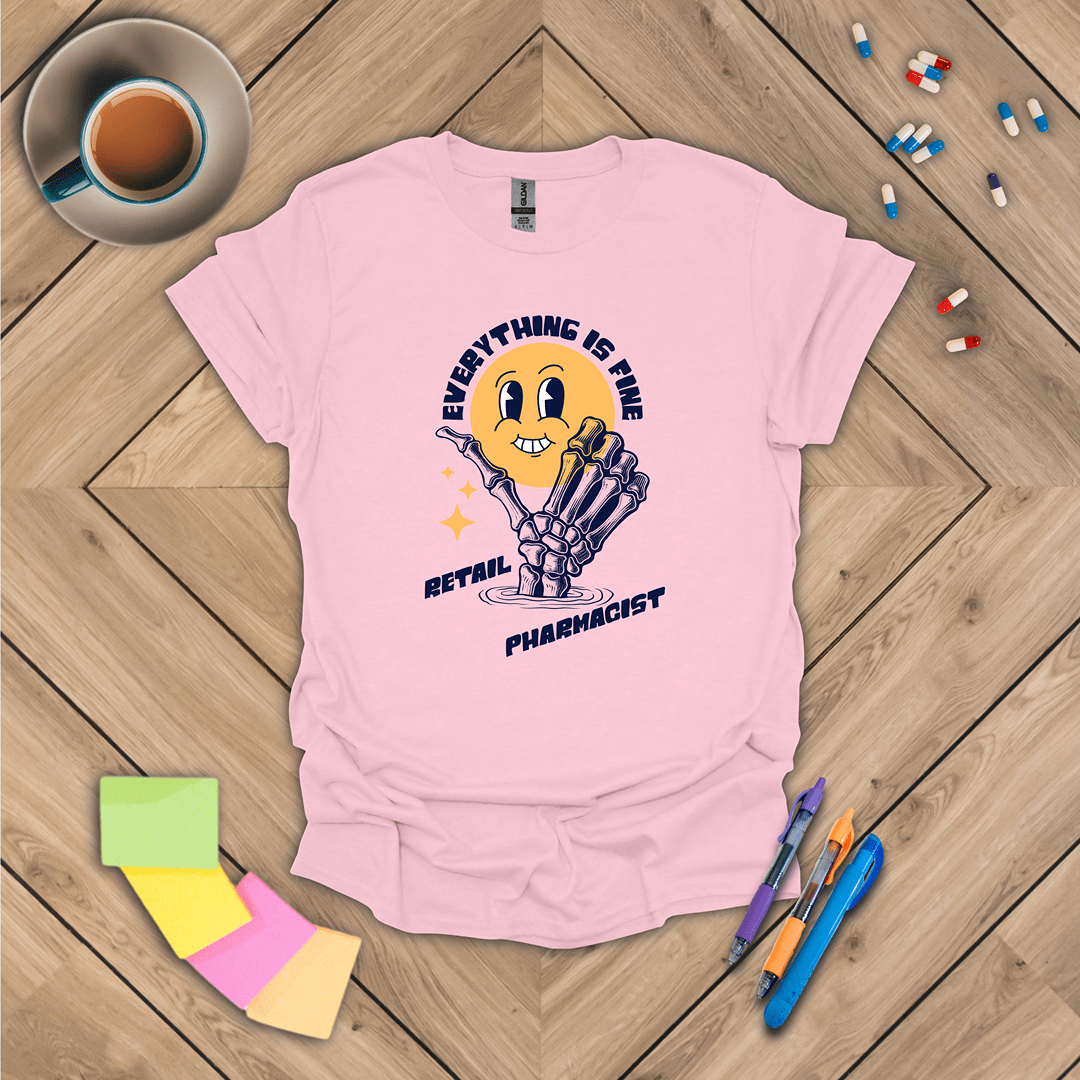 Retail Pharmacist - Everything is Fine T-Shirt