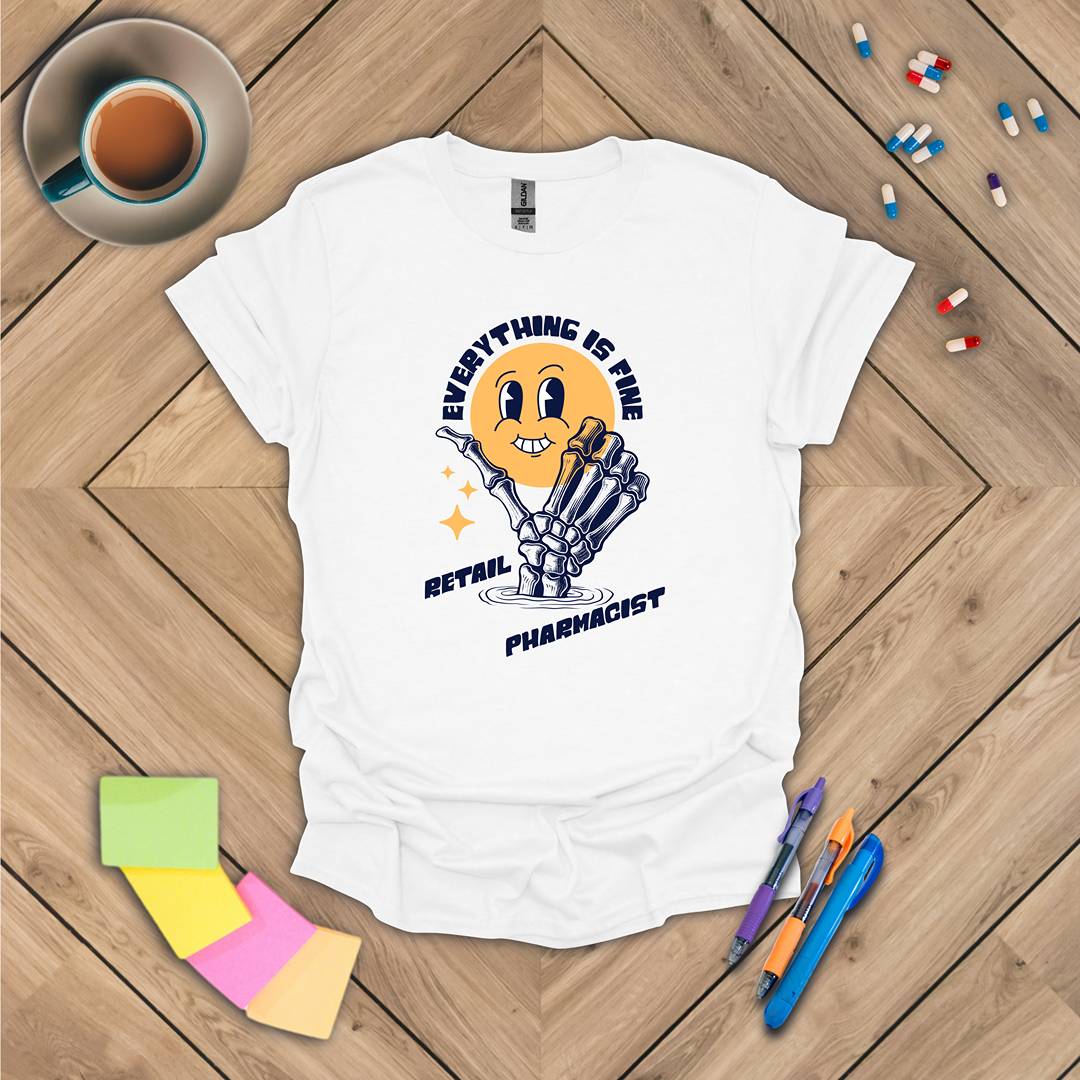 Retail Pharmacist - Everything is Fine T-Shirt