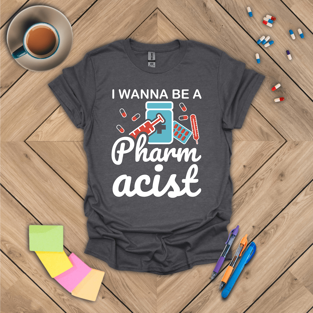 I Wanna Be a Pharmacist T-Shirt