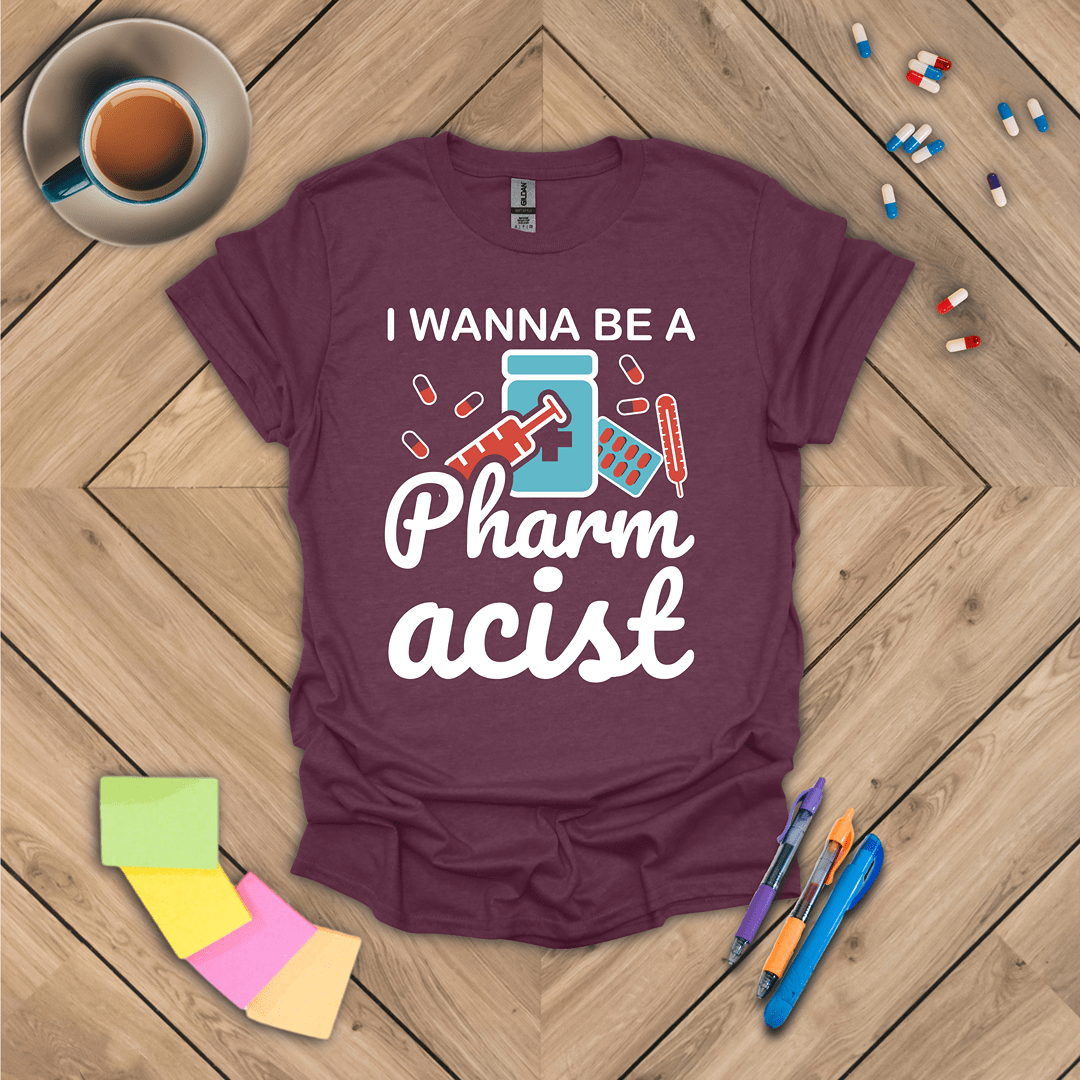 I Wanna Be a Pharmacist T-Shirt