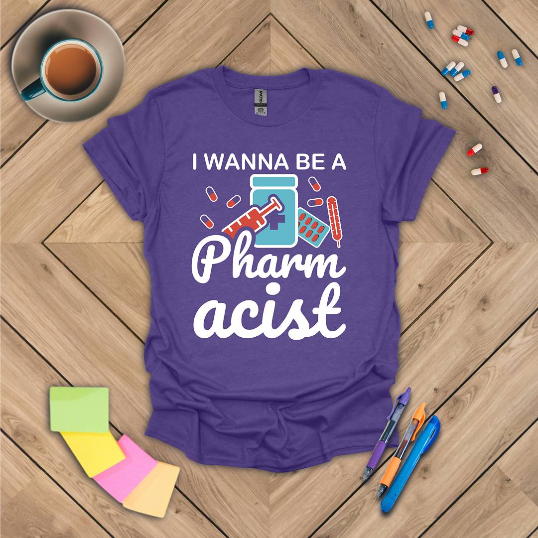 I Wanna Be a Pharmacist T-Shirt