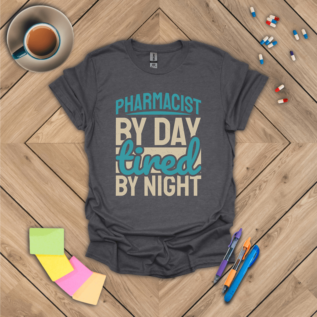 Pharmacist by Day Tired by Night T-Shirt