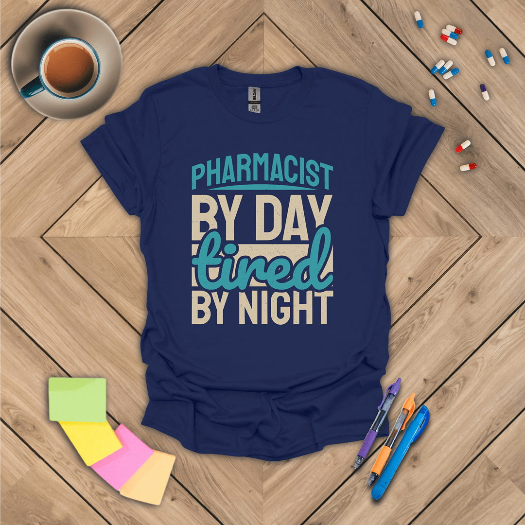 Pharmacist by Day Tired by Night T-Shirt