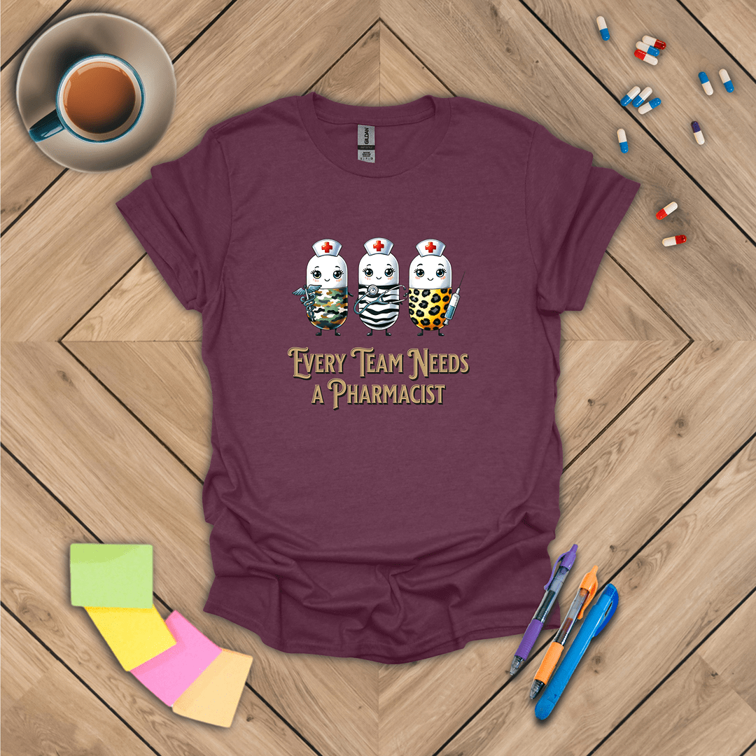 Every Team Needs a Pharmacist T-Shirt