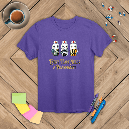 Every Team Needs a Pharmacist T-Shirt