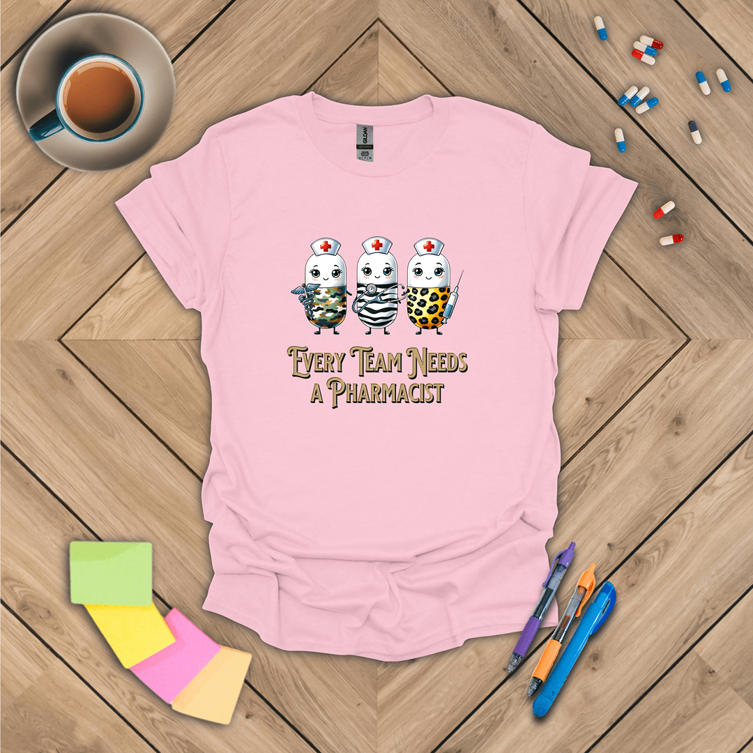 Every Team Needs a Pharmacist T-Shirt