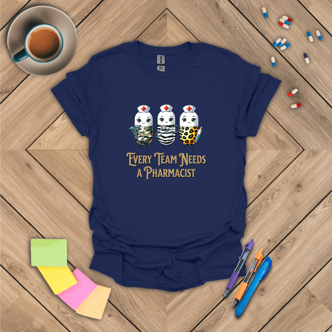 Every Team Needs a Pharmacist T-Shirt