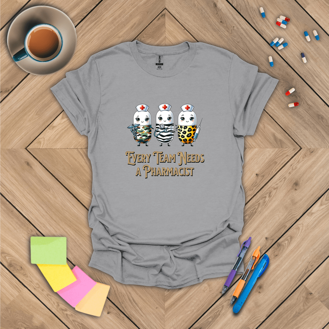 Every Team Needs a Pharmacist T-Shirt