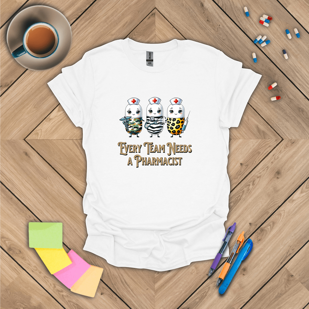 Every Team Needs a Pharmacist T-Shirt