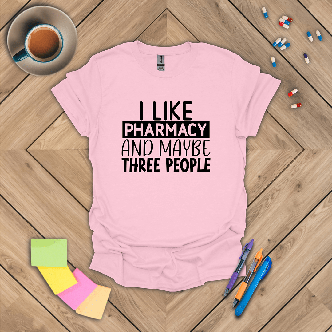 I Like Pharmacy and Maybe Three People T-Shirt